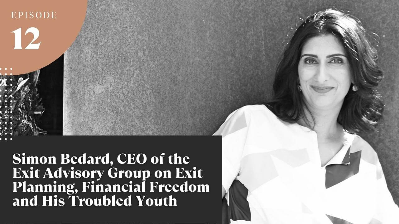 Interview with Simon Bedard, CEO of the Exit Advisory Group on Exit Planning, Financial Freedom and His Troubled Youth