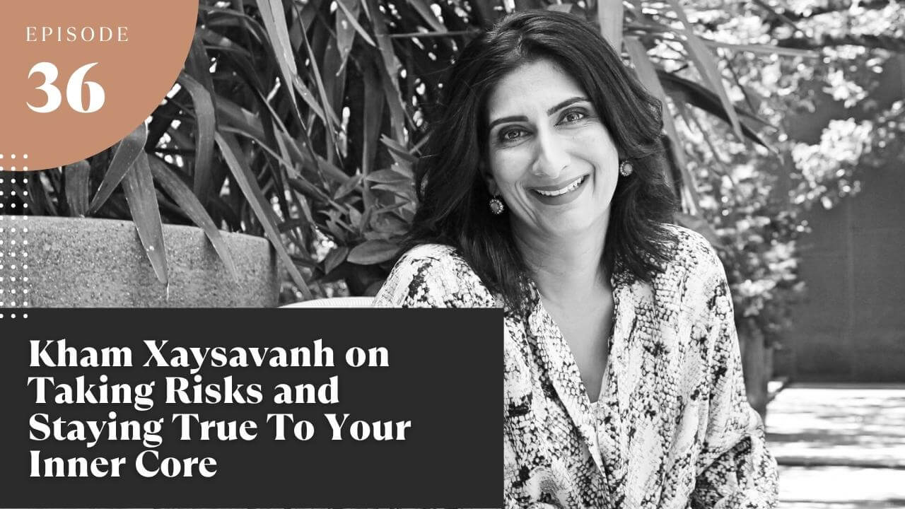Kham Xaysavanh on Taking Risks and Staying True To Your Inner Core