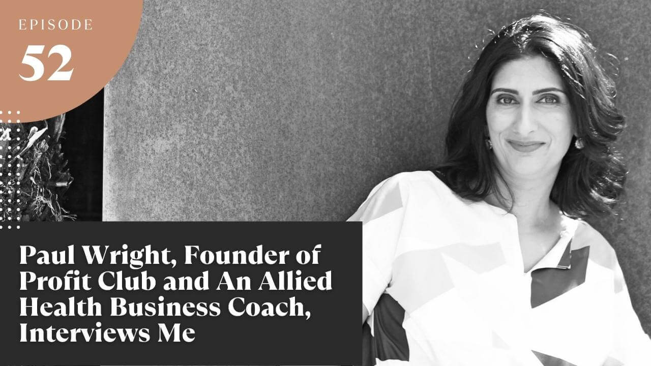 Paul Wright, Founder of Profit Club and An Allied Health Business Coach, Interviews Me