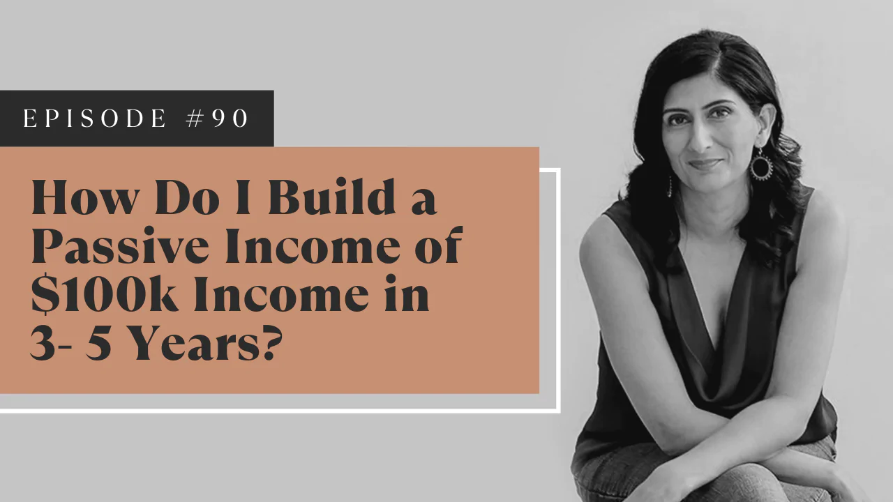 How Do I Build a Passive Income of $100k Income in 3- 5 Years?