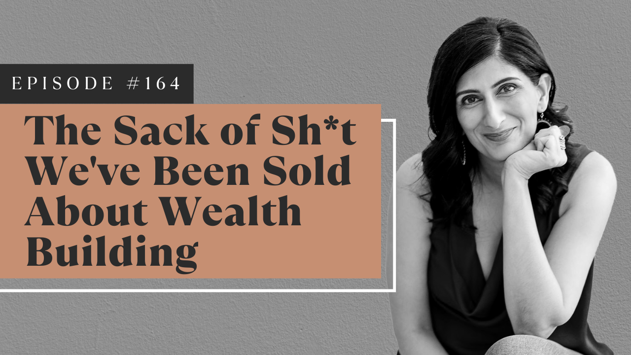 The Sack of Sh*t We’ve Been Sold About Wealth Building